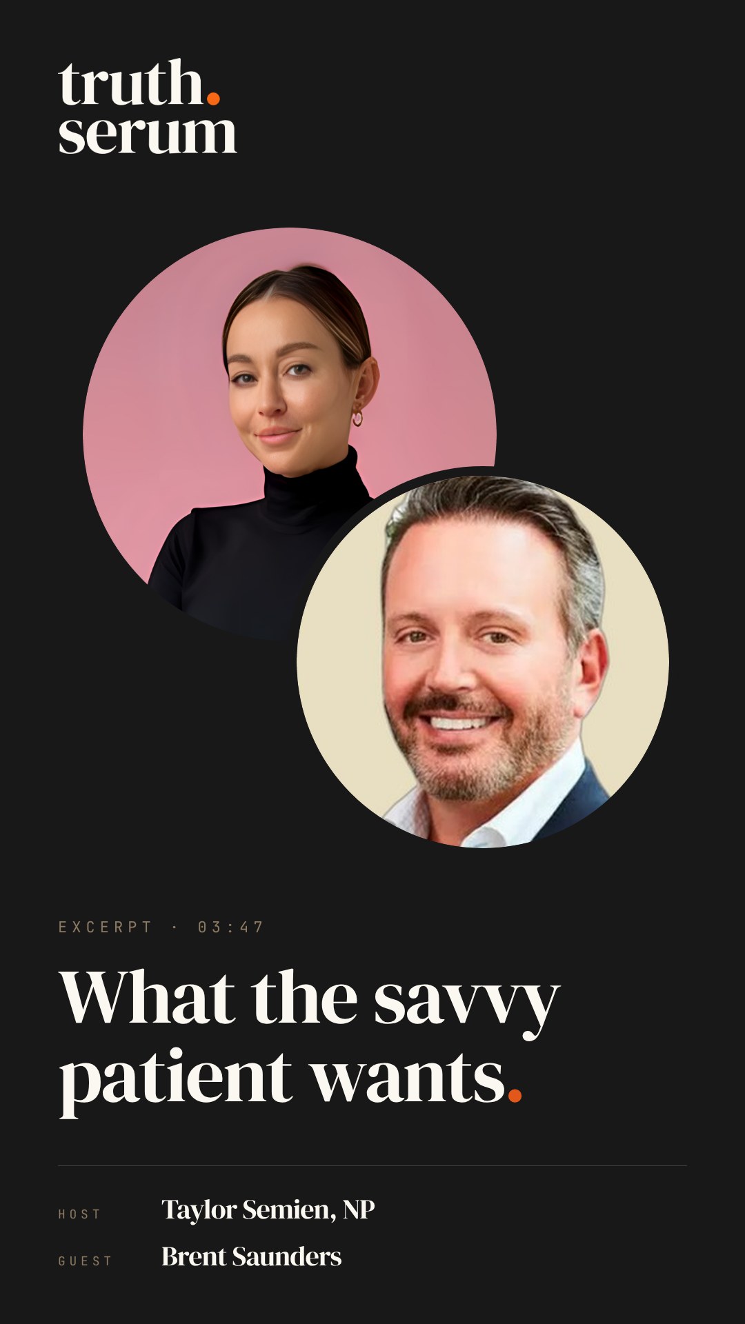 What the savvy patient wants now — Truth Serum Episode 01 excerpt with Taylor Semien, NP and Brent Saunders